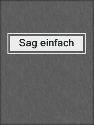 cover image of Sag einfach