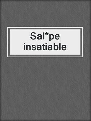 cover image of Sal*pe insatiable