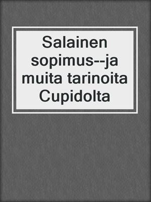 cover image of Salainen sopimus--ja muita tarinoita Cupidolta