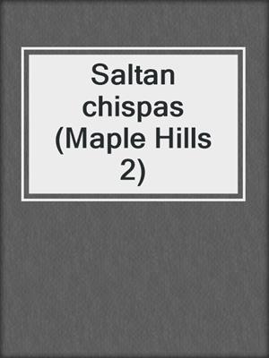 cover image of Saltan chispas (Maple Hills 2)