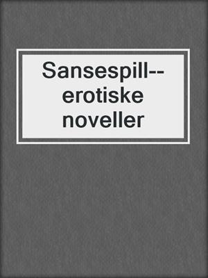 cover image of Sansespill--erotiske noveller