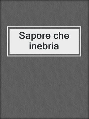 cover image of Sapore che inebria