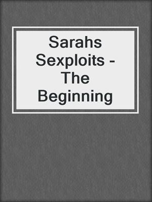 cover image of Sarahs Sexploits - The Beginning