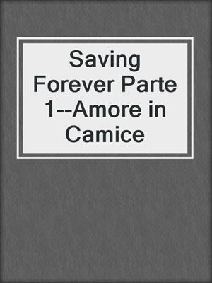 cover image of Saving Forever Parte 1--Amore in Camice