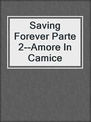 cover image of Saving Forever Parte 2--Amore In Camice
