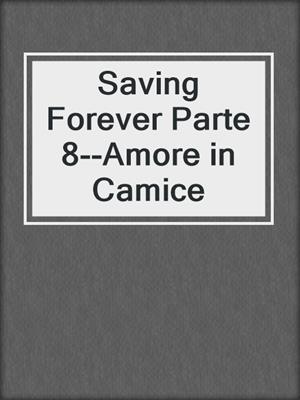 cover image of Saving Forever Parte 8--Amore in Camice