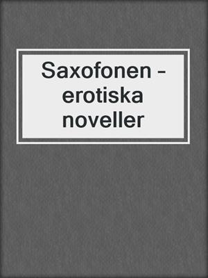 cover image of Saxofonen – erotiska noveller