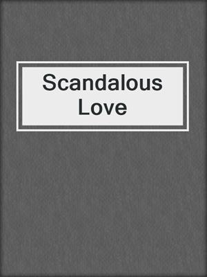 cover image of Scandalous Love