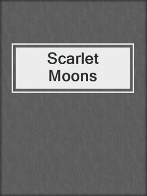 cover image of Scarlet Moons