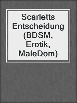 cover image of Scarletts Entscheidung (BDSM, Erotik, MaleDom)