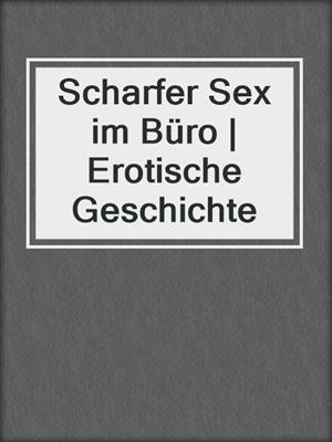 cover image of Scharfer Sex im Büro | Erotische Geschichte
