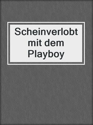 cover image of Scheinverlobt mit dem Playboy