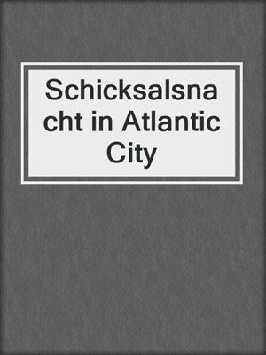 cover image of Schicksalsnacht in Atlantic City