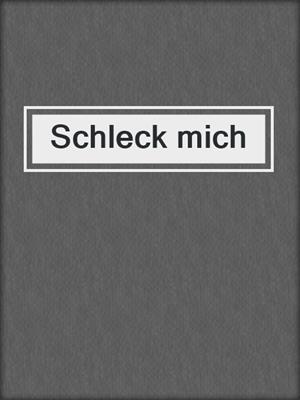 cover image of Schleck mich