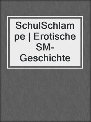 cover image of SchulSchlampe | Erotische SM-Geschichte