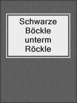 cover image of Schwarze Böckle unterm Röckle