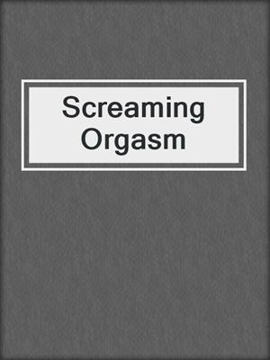 cover image of Screaming Orgasm