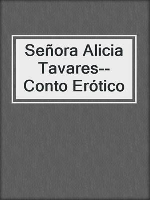 cover image of Señora Alicia Tavares--Conto Erótico