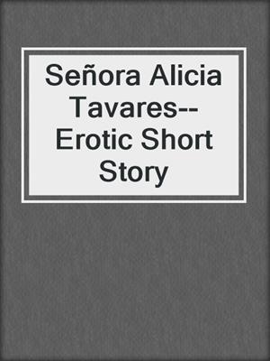 cover image of Señora Alicia Tavares--Erotic Short Story