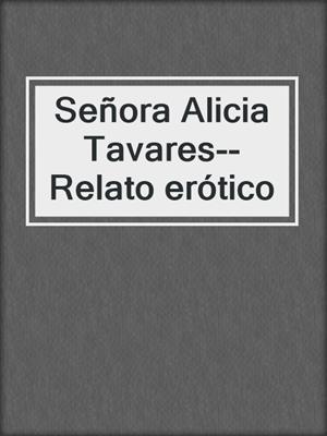 cover image of Señora Alicia Tavares--Relato erótico