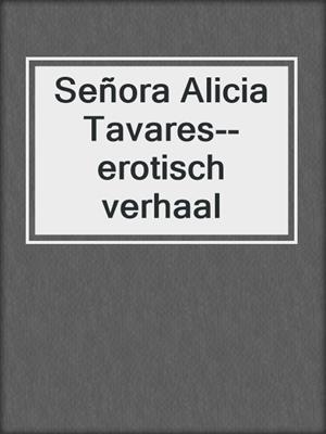 Señora Alicia Tavares--erotisch verhaal