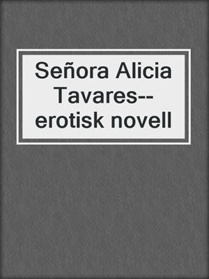 cover image of Señora Alicia Tavares--erotisk novell