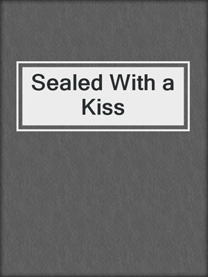 cover image of Sealed With a Kiss