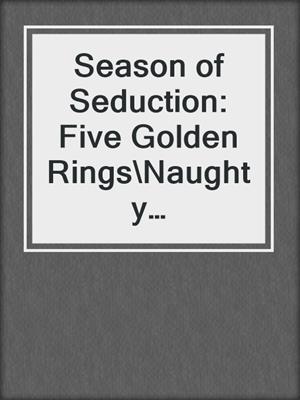 cover image of Season of Seduction: Five Golden Rings\Naughty Nicks\Menage on 34th Street\Matzoh and Mistletoe