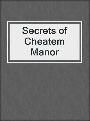 cover image of Secrets of Cheatem Manor