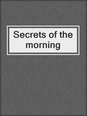 Secrets of the morning
