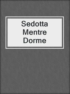 cover image of Sedotta Mentre Dorme