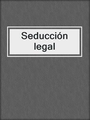 cover image of Seducción legal