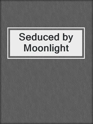 cover image of Seduced by Moonlight
