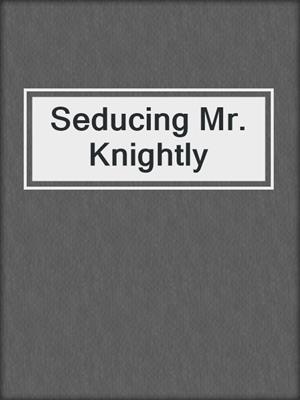cover image of Seducing Mr. Knightly