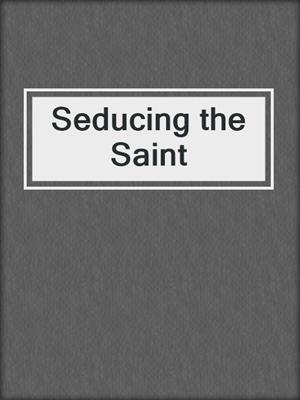cover image of Seducing the Saint