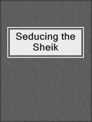 cover image of Seducing the Sheik