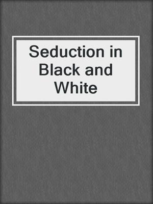 cover image of Seduction in Black and White