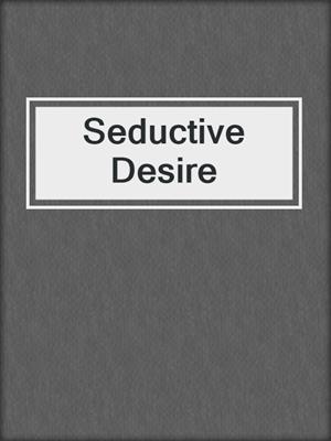 cover image of Seductive Desire
