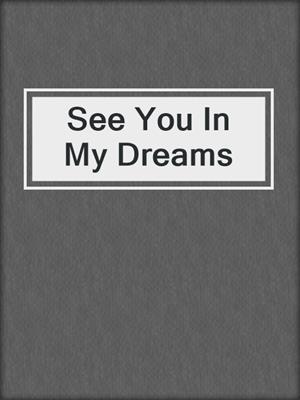 cover image of See You In My Dreams