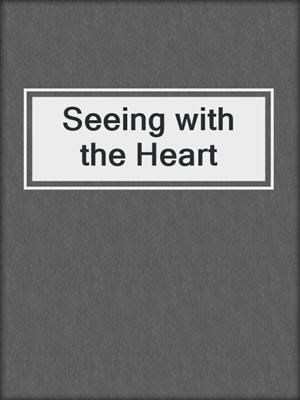 cover image of Seeing with the Heart