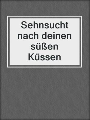 cover image of Sehnsucht nach deinen süßen Küssen