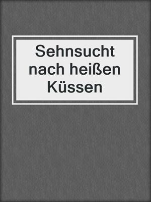 cover image of Sehnsucht nach heißen Küssen