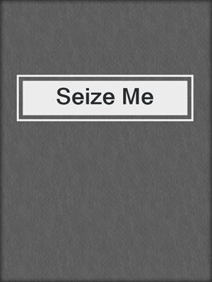 cover image of Seize Me