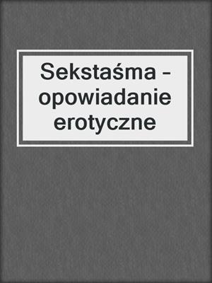 cover image of Sekstaśma – opowiadanie erotyczne
