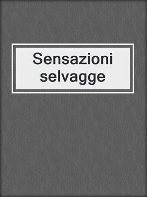 cover image of Sensazioni selvagge