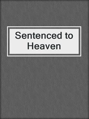 cover image of Sentenced to Heaven