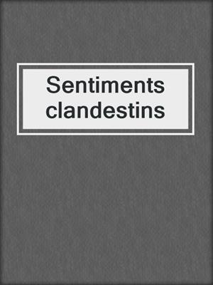 cover image of Sentiments clandestins
