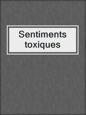 cover image of Sentiments toxiques