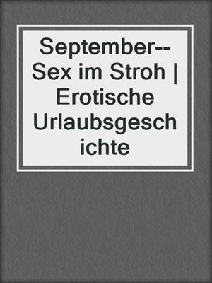 cover image of September--Sex im Stroh | Erotische Urlaubsgeschichte