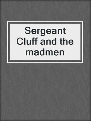 Sergeant Cluff and the madmen